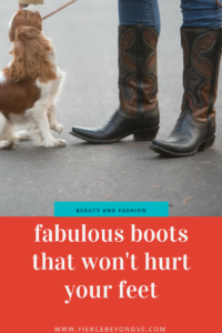 Fierce Fabulous Boots That Won t Hurt Your Feet Marie Bostwick