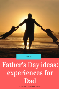 father's day gift ideas experiences not things