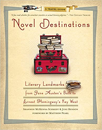 Novel Destinations: A Travel Guide to Literary Landmarks From Jane Austen’s Bath to Ernest Hemingway’s Key West